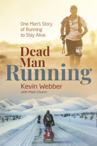  Kevin Webber & Mark Church — Dead Man Running: One Man's Story of Running to Stay Alive
