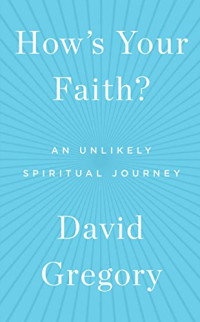 Gregory, David — How's your faith? : an unlikely spiritual journey