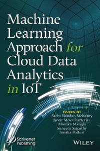 Sachi Nandan Mohanty; Jyotir Moy Chatterjee; Monika Mangla; Suneeta Satpathy; Sirisha Potluri — Machine Learning Approach for Cloud Data Analytics in IoT