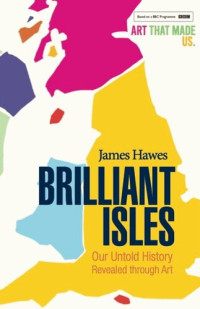 James Hawes — Brilliant Isles: Our Untold History Revealed through Art