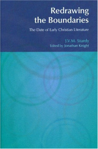 J. V. M. Sturdy — Redrawing the Boundaries: The Date of Early Christian Literature (Bibleworld)