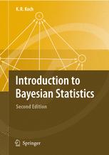 Professor Dr.-Ing., Dr.-Ing. E.h. mult. Karl-Rudolf Koch (auth.) — Introduction to Bayesian Statistics