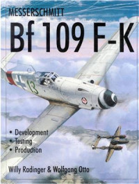 Willy Rodinger, Wolfgang Otto — Messerschmitt Bf 109 F-K: Development, Testing, Production