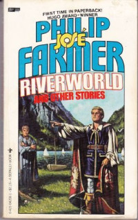 Philip Jose Farmer — Riverworld and Other Stories