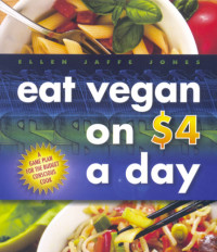 Ellen Jaffe Jones — Eat Vegan on $4.00 a Day: A Game Plan for the Budget Conscious Cook