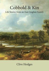 Clive Hodges — Cobbold and Kin: Life Stories from an East Anglian Family