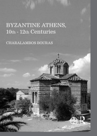 Charalambos Bouras — Byzantine Athens, 10th - 12th Centuries