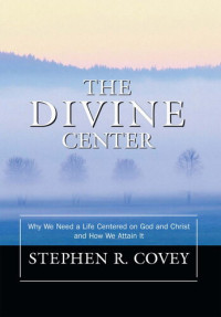 Stephen R. Covey — The Divine Center