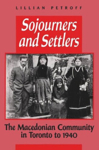 Lillian Petroff — Sojourners and Settlers: The Macedonian Community in Toronto to 1940