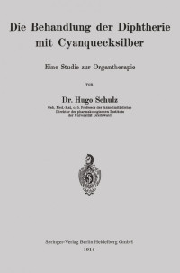 Dr. Hugo Schulz (auth.) — Die Behandlung der Diphtherie mit Cyanquecksilber: Eine Studie zur Organtherapie