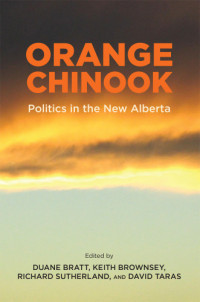 Duane Bratt, Keith Brownsey, Richard Sutherland, David Taras — Orange Chinook: Politics in the New Alberta