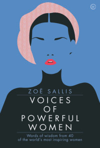 Zoe Sallis — Voices of Powerful Women: 40 Inspirational Interviews: Words of Wisdom from 40 of the World's Most Inspiring Women