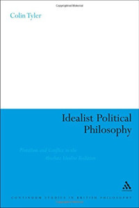 Colin Tyler — Idealist Political Philosophy: Pluralism and Conflict in the Absolute Idealist Tradition