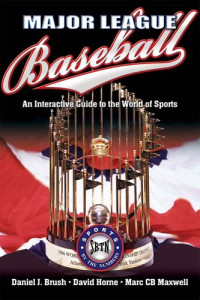 Daniel J. Brush, David Horne, Marc CB Maxwell — Major League Baseball: An Interactive Guide to the World of Sports: Sports by the Numbers