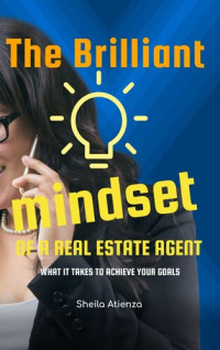 Sheila Atienza — The Brilliant Mindset of a Real Estate Agent: What It Takes to Achieve Your Goals