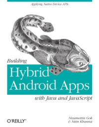 Nizamettin Gok, Nitin Khanna — Building Hybrid Android Apps with Java and javascript Applying Native Device APIs
