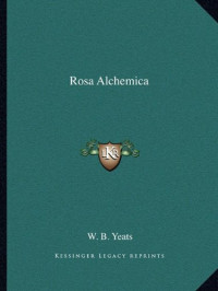 W. B. Yeats — Rosa Alchemica