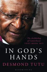 Desmond Tutu — In God's Hands: The Archbishop of Canterbury's Lent Book 2015