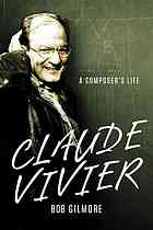 Bob Gilmore — Claude Vivier : a composer's life