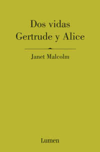 Janet Malcolm — Dos vidas. Gertrude y Alice