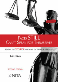 Oliver, Eric — Facts Still Can’t Speak for Themselves: Reveal the Stories that Give Facts Their Meaning: Second Edition