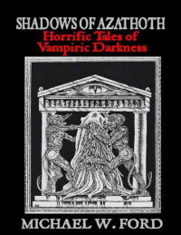 Michael W. Ford — Shadows of Azathoth: Horrific Tales of Vampiric Darkness