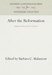 Barbara C. Malament (editor) — After the Reformation: Essays in Honor of J. H. Hexter