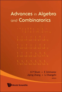 K. P. Shum, E. Zelmanov, Jiping Zhang, Li Shangzhi — Advances In Algebra And Combinatorics: Proceedings of the Second International Congress in Algebra and Cominatorics Guangzhou, China 2 - 4 July 2007; Beijing, China 6 - 11 July 2007; Xian,