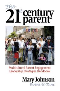 Mary Johnson — The 21st Century Parent : Multicultural Parent Engagement Leadership Strategies Handbook