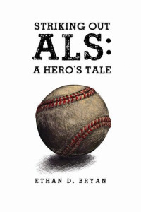 Ethan D. Bryan — Striking Out ALS: A Hero's Tale