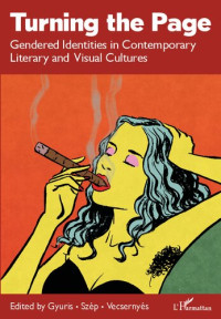Kata Gyuris; Eszter Szép; Dóra Vecsernyés — Turning the Page - Gendered Identities in Contemporary Literary and Visual Cultures