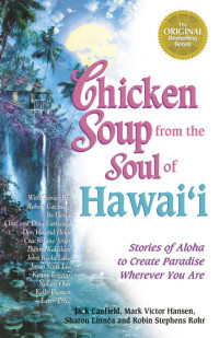 Jack Canfield; Mark Victor Hansen — Chicken Soup from the Soul of Hawai'i: Stories of Aloha to Create Paradise Wherever You Are