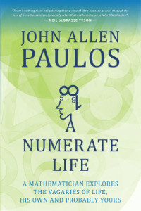 Paulos J.A. — A Numerate Life: A Mathematician Explores the Vagaries of Life, His Own and Probably