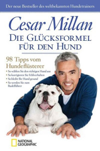 Millan, Cesar — Die Glücksformel für den Hund: 98 Tipps vom Hundeflüsterer (German Edition)