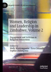 Molly Manyonganise, Ezra Chitando, Sophia Chirongoma — Women, Religion and Leadership in Zimbabwe, Volume 2: Engagement and Activism in Religious Institutions