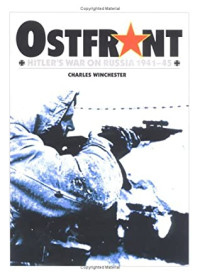 Charles Winchester — Ostfront: Hitler's War on Russia 1941-45
