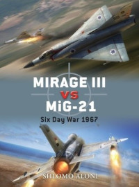 Shlomo Aloni; Jim Laurier(Illustrations) — Mirage III vs MiG-21: Six Day War 1967