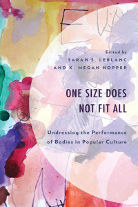 Sarah S. LeBlanc, K. Megan Hopper — One Size Does Not Fit All: Undressing the Performance of Bodies in Popular Culture