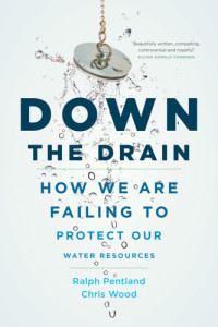 Pentland, Ralph;Wood, Chris — Down the drain: how we are failing to protect our water resources