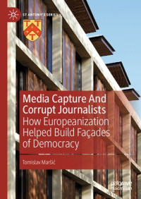 Tomislav Maršić — Media Capture And Corrupt Journalists: How Europeanization Helped Build Facades of Democracy