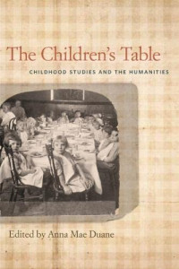Anna Mae Duane (editor) — The Children's Table: Childhood Studies and the Humanities