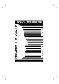 Eduardo Jose Marcos Camilo — Homo Consumptor: Dimensoes teoricas da Comunicacao Publicitaria