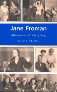 Ilene Stone — Jane Froman: Missouri's First Lady of Song