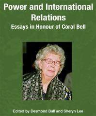 Desmond Ball; Sheryn Lee — Power and International Relations : Essays in Honour of Coral Bell