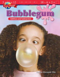 Darlene Misconish Tyler — Your World: Bubblegum: Addition and Subtraction