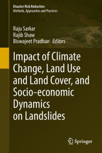 Raju Sarkar, Rajib Shaw, Biswajeet Pradhan — Impact of Climate Change, Land Use and Land Cover, and Socio-economic Dynamics on Landslides