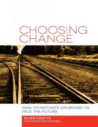 Peter Coutts — Choosing Change : How to Motivate Churches to Face the Future