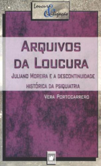 Portocarrero, V — Arquivos da loucura: Juliano Moreira e a descontinuidade histórica da psiquiatria