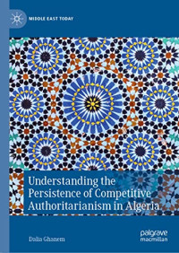 Dalia Ghanem — Understanding the Persistence of Competitive Authoritarianism in Algeria