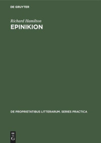 Richard Hamilton — Epinikion: General Form in the Odes of Pindar